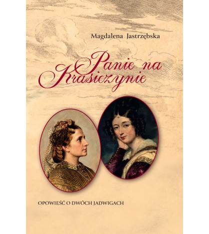 PANIE NA KRASICZYNIE. Opowieść o dwóch Jadwigach