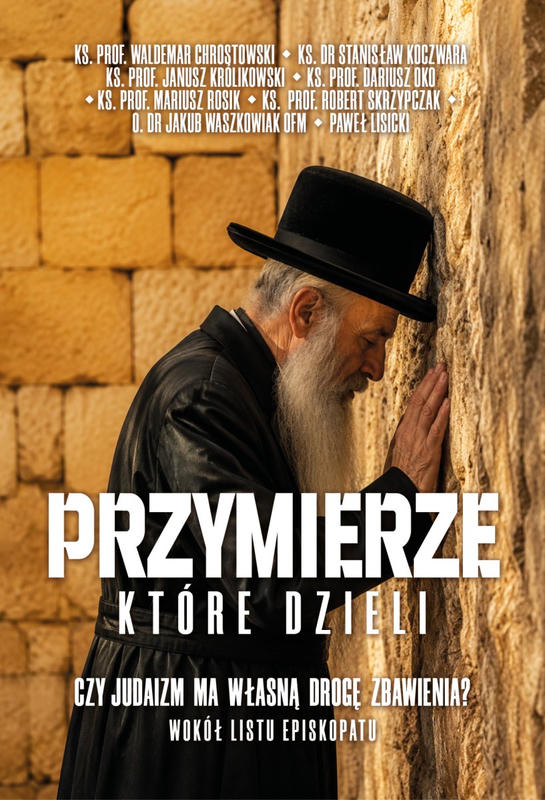 PRZYMIERZE KTÓRE DZIELI. Czy judaizm ma własną drogę zbawienia? Wokół listu episkopatu.