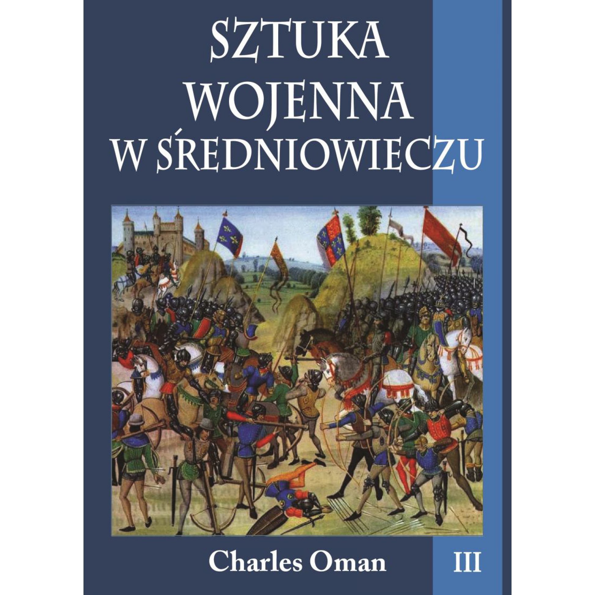 SZTUKA WOJENNA W ŚREDNIOWIECZU. Tom 3