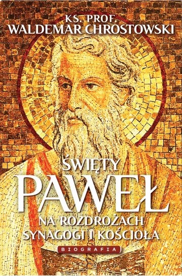 ŚWIĘTY PAWEŁ. Na rozdrożach synagogi i Kościoła