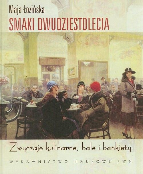 SMAKI DWUDZIESTOLECIA. Zwyczaje kulinarne, bale i bankiety