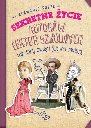 SEKRETNE ŻYCIE AUTORÓW LEKTUR SZKOLNYCH