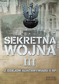SEKRETNA WOJNA. Z dziejów kontrwywiadu II RP. Tom 3
