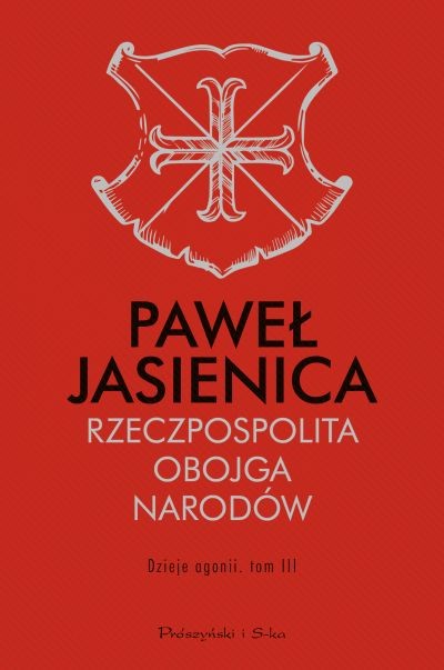 RZECZPOSPOLITA OBOJGA NARODÓW. TOM 3. DZIEJE AGONII