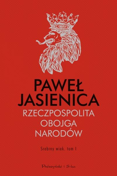 RZECZPOSPOLITA OBOJGA NARODÓW. TOM 1. SREBRNY WIEK