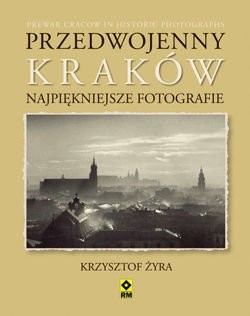 PRZEDWOJENNY KRAKÓW. Najpiękniejsze fotografie
