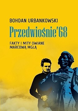 PRZEDWIOŚNIE '68. Fakty i mity owiane marcową mgłą