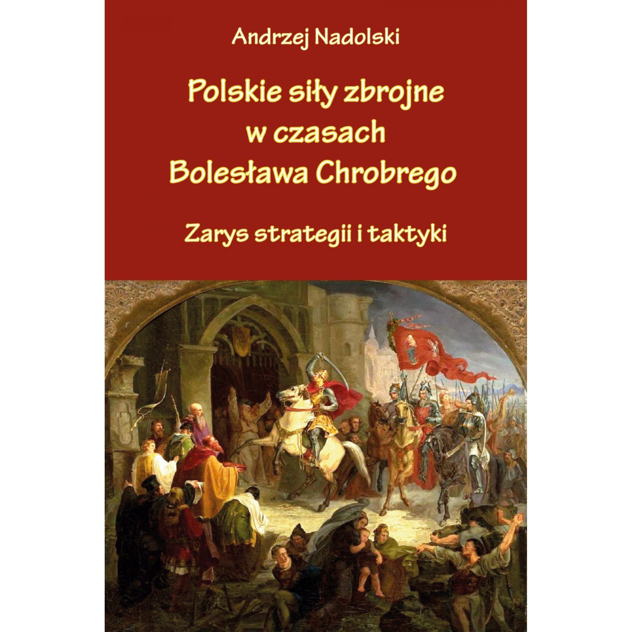 POLSKIE SIŁY ZBROJNE W CZASACH BOLESŁAWA CHROBREGO
