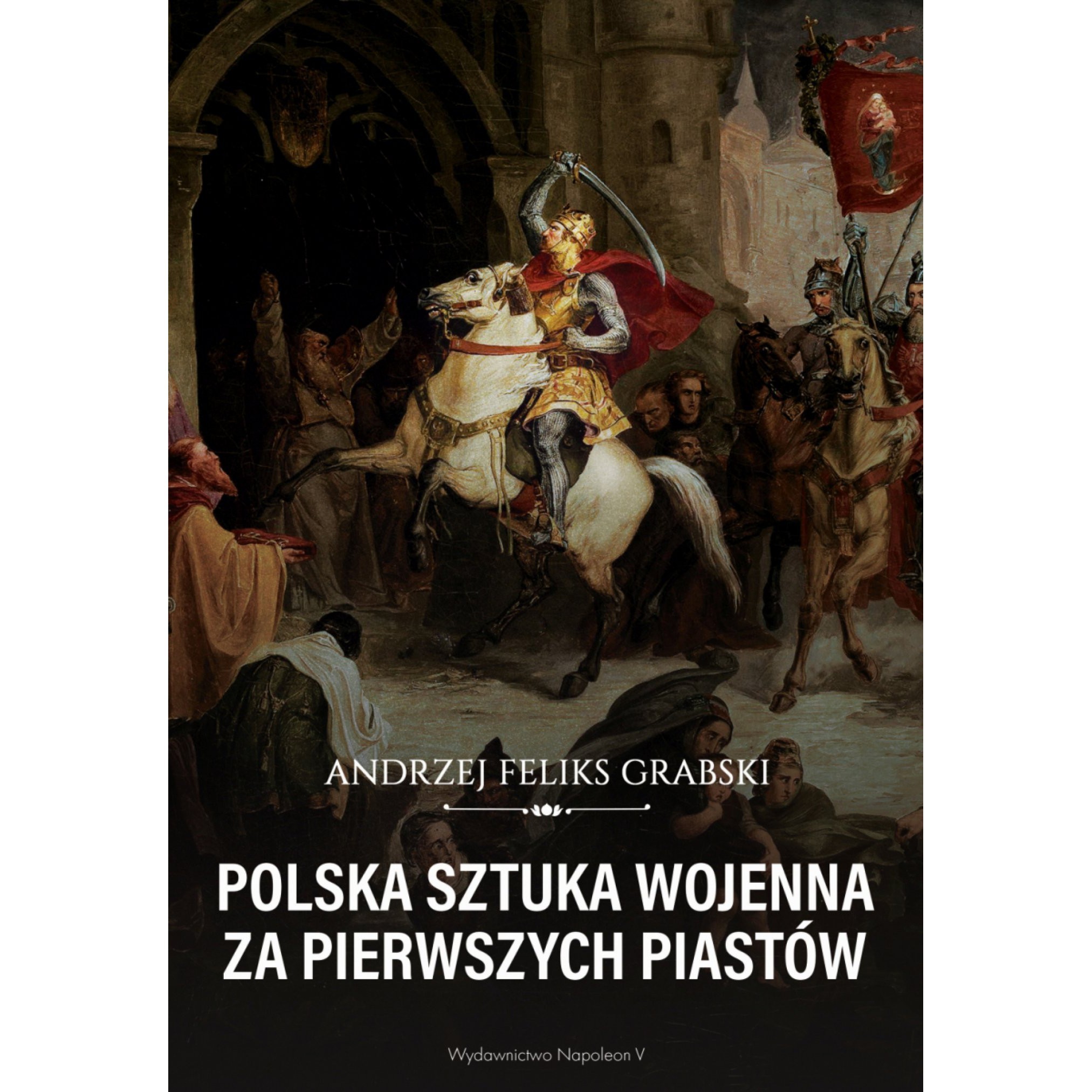 POLSKA SZTUKA WOJENNA ZA PIERWSZYCH PIASTÓW