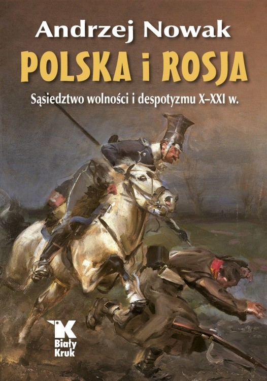 POLSKA I ROSJA. SĄSIEDZTWO WOLNOŚCI I DESPOTYZMU X-XXI W.