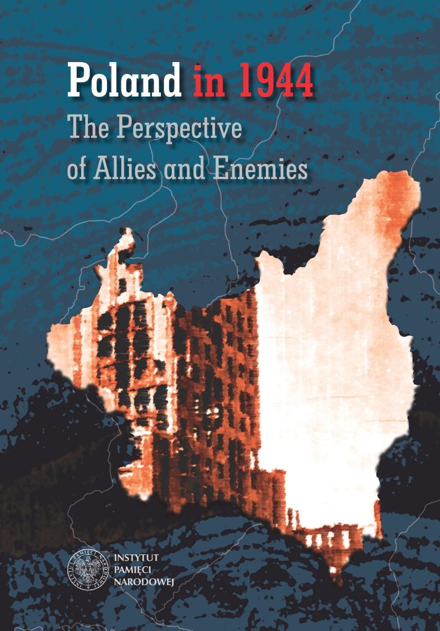 POLAND IN 1944. The Perspective of Allies and Enemies
