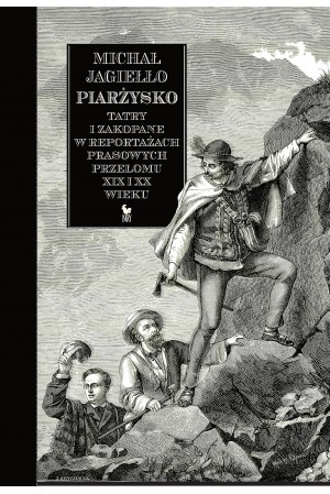 PIARŻYSKO. Tatry i Zakopane w reportażach prasowych przełomu XIX i XX wieku