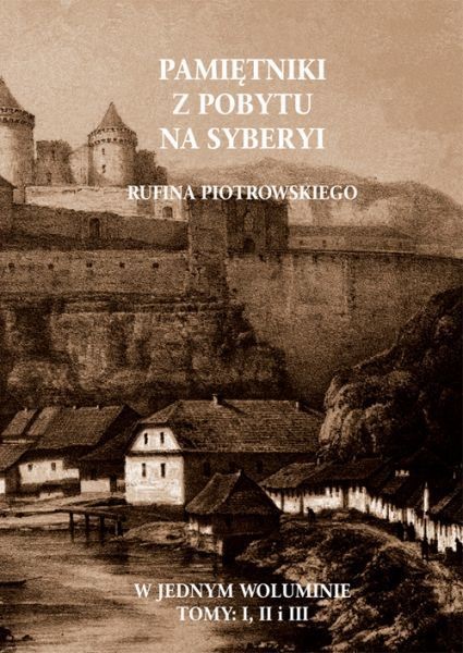 Pamiętniki z pobytu na Syberyi Rufina Piotrowskiego