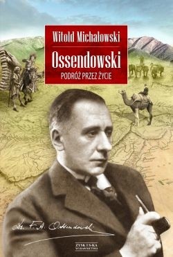 OSSENDOWSKI. Podróż przez życie