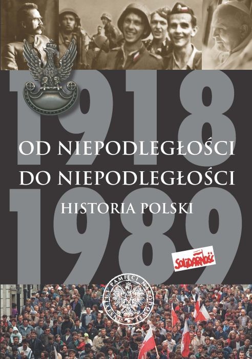 OD NIEPODLEGŁOŚCI DO NIEPODLEGŁOŚCI. Historia Polski 1918–1989