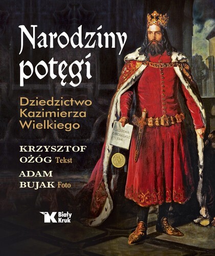 NARODZINY POTĘGI. Dziedzictwo Kazimierza Wielkiego
