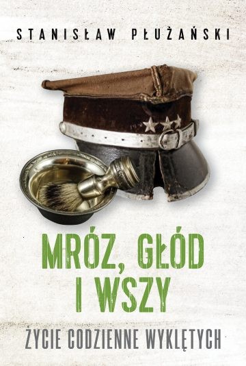 MRÓZ, GŁÓD I WSZY. Życie codzienne Wyklętych