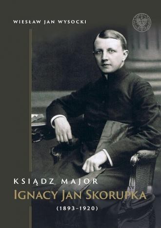 KSIĄDZ MAJOR IGNACY JAN SKORUPKA (1893-1920)