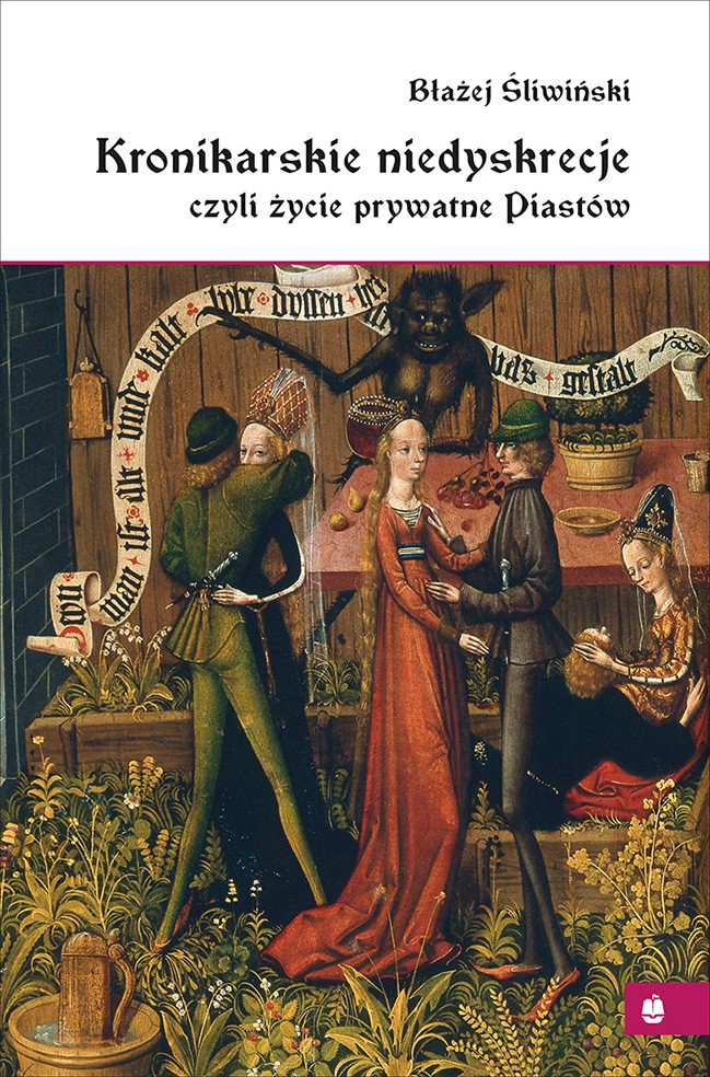 KRONIKARSKIE NIEDYSKRECJE, CZYLI ŻYCIE PRYWATNE PIASTÓW
