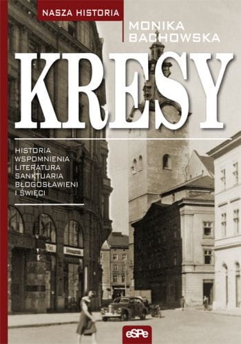 KRESY. Historia, wspomnienia, literatura, sanktuaria, błogosławieni i święci