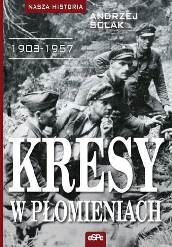 KRESY W PŁOMIENIACH 1908–1957