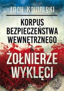 KORPUS BEZPIECZEŃSTWA WEWNĘTRZNEGO A ŻOŁNIERZE WYKLĘCI