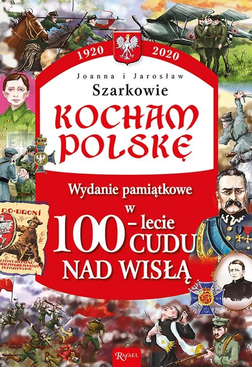 KOCHAM POLSKĘ. Wydanie pamiątkowe w 100-lecie cudu nad Wisłą