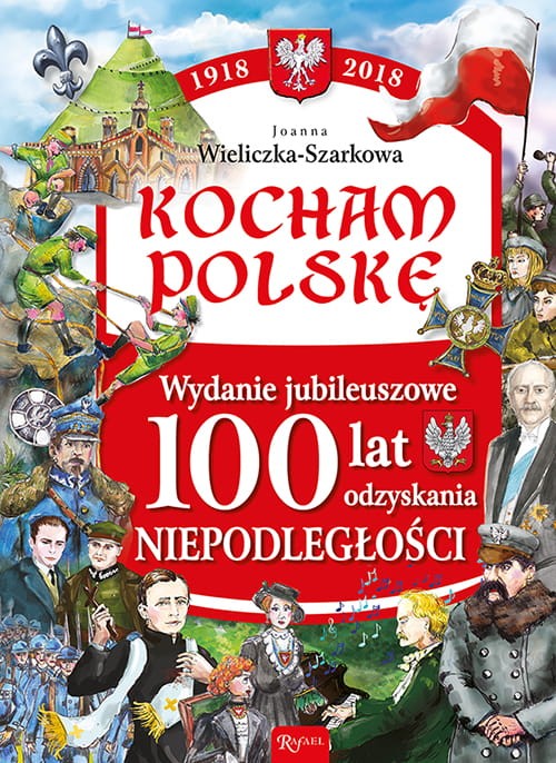 KOCHAM POLSKĘ. Wydanie jubileuszowe. 100 lat odzyskania niepodległości