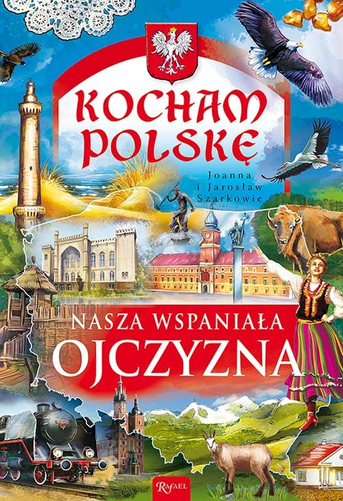 KOCHAM POLSKĘ. Nasza wspaniała Ojczyzna