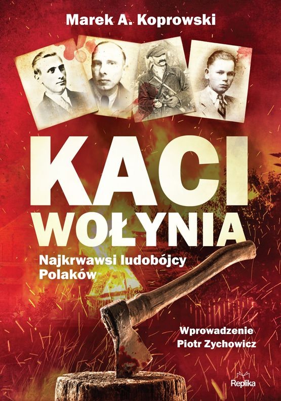 KACI WOŁYNIA. Najkrwawsi ludobójcy Polaków