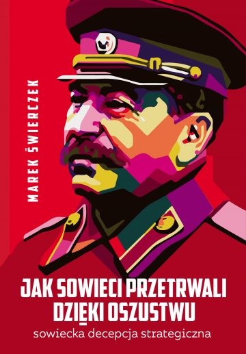 JAK SOWIECI PRZETRWALI DZIĘKI OSZUSTWU. Sowiecka decepcja strategiczna