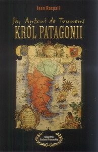 JA, ANTONI DE TOUNENS, KRÓL PATAGONII