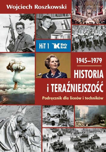 HISTORIA I TERAŹNIEJSZOŚĆ 1945-1979. Podręcznik dla klasy 1 liceum i technikum