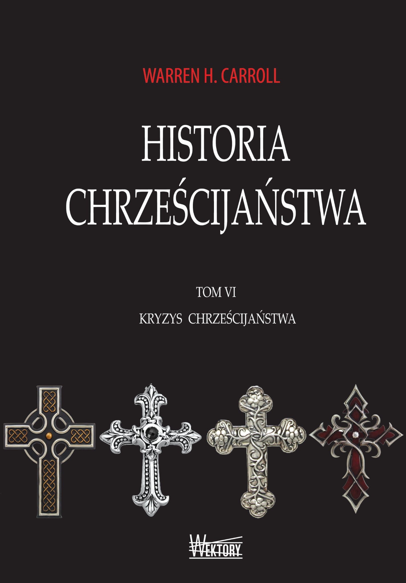 HISTORIA CHRZEŚCIJAŃSTWA. TOM VI. KRYZYS CHRZEŚCIJAŃSTWA