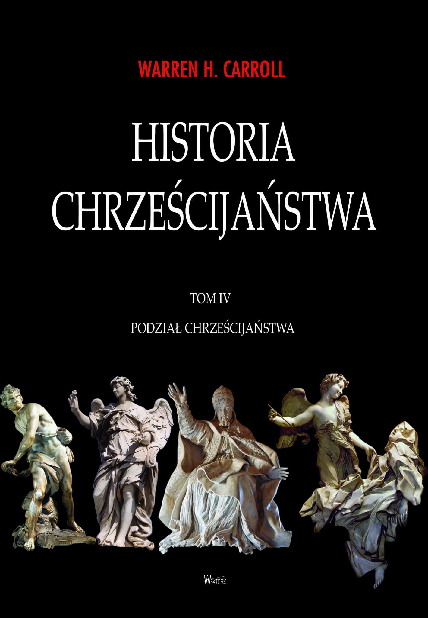 HISTORIA CHRZEŚCIJAŃSTWA. TOM IV. PODZIAŁ CHRZEŚCIJAŃSTWA