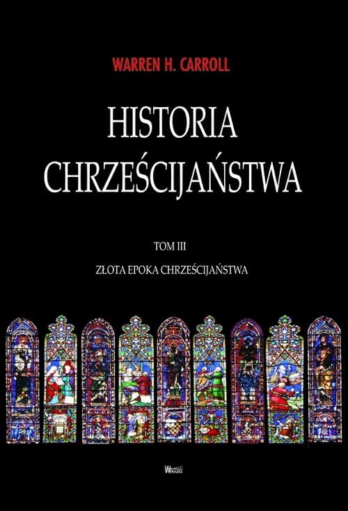 HISTORIA CHRZEŚCIJAŃSTWA. TOM III. ZŁOTA EPOKA CHRZEŚCIJAŃSTWA