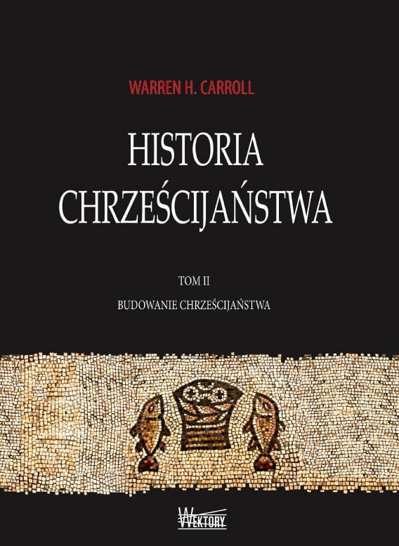 HISTORIA CHRZEŚCIJAŃSTWA. TOM II. BUDOWANIE CHRZEŚCIJAŃSTWA