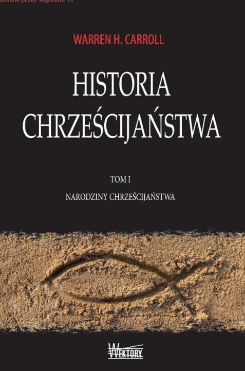 HISTORIA CHRZEŚCIJAŃSTWA. TOM I. NARODZINY CHRZEŚCIJAŃSTWA