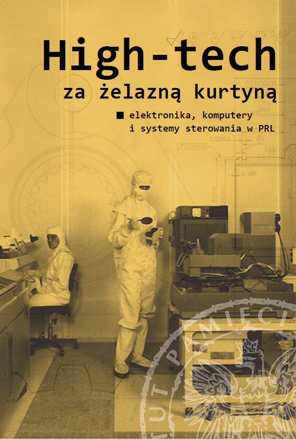 HIGH-TECH ZA ŻELAZNĄ KURTYNĄ. Elektronika, komputery i systemy sterowania w PRL