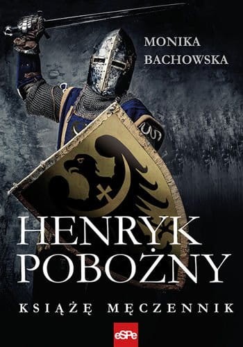 HENRYK POBOŻNY. Książę męczennik