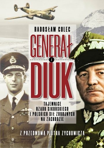 GENERAŁ I DIUK. Tajemnice rządu Sikorskiego i Polskich Sił Zbrojnych na Zachodzie