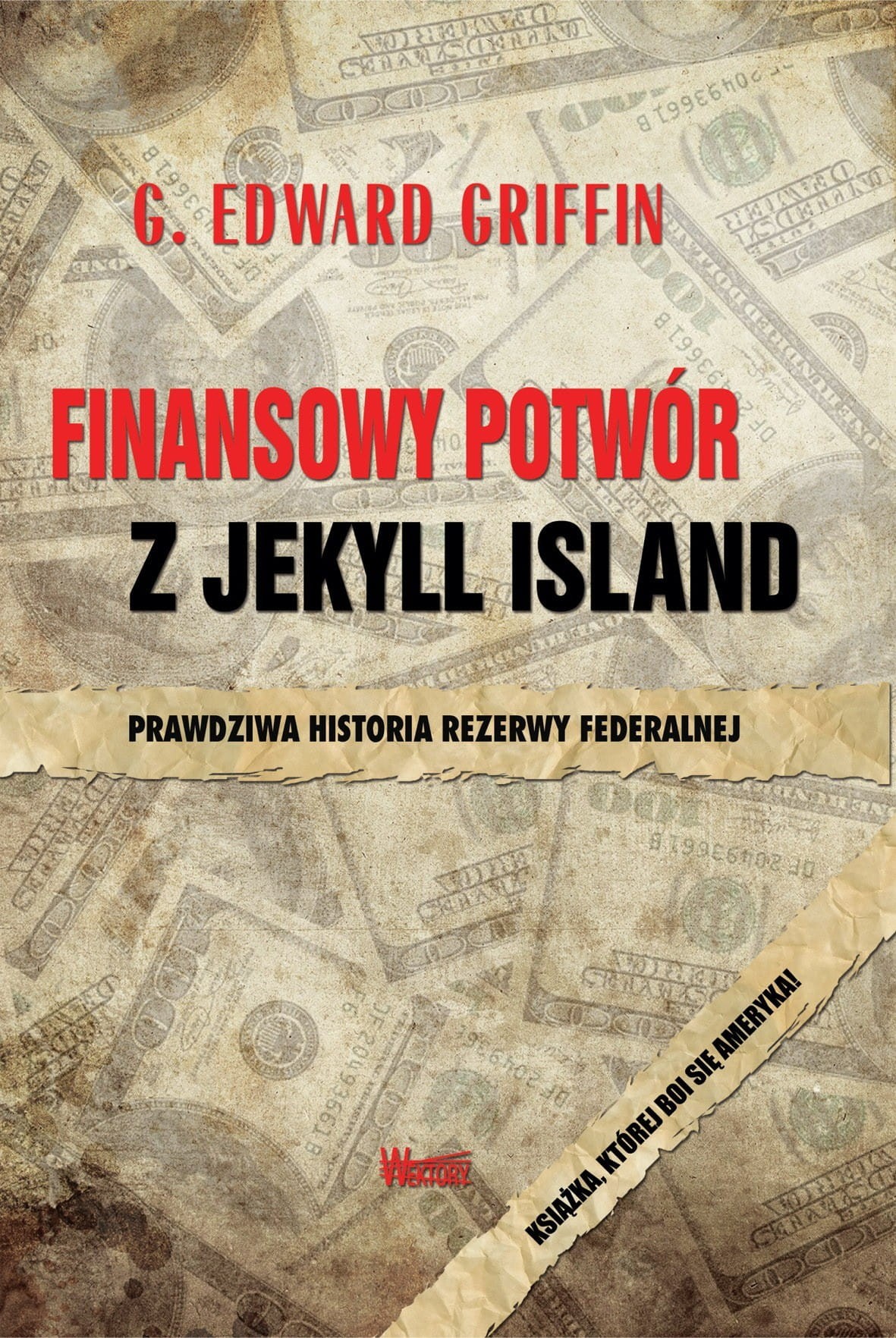 FINANSOWY POTWÓR Z JEKYLL ISLAND. Prawdziwa historia Rezerwy Federalnej