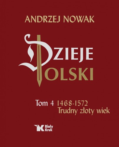 DZIEJE POLSKI. Tom 4. 1468-1572 Trudny złoty wiek