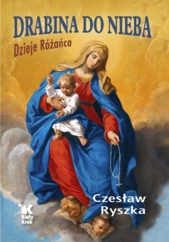 DRABINA DO NIEBA. Dzieje Różańca