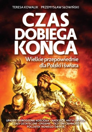 CZAS DOBIEGA KOŃCA. Wielkie przepowiednie dla Polski i świata