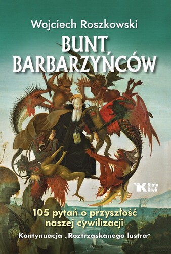 BUNT BARBARZYŃCÓW. 105 PYTAŃ O PRZYSZŁOŚĆ NASZEJ CYWILIZACJI