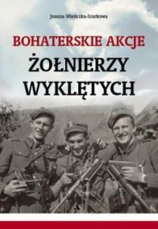 BOHATERSKIE AKCJE ŻOŁNIERZY WYKLĘTYCH