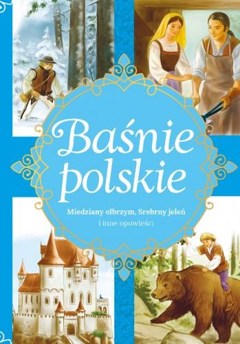 BAŚNIE POLSKIE. Miedziany olbrzym, Srebrny jeleń i inne opowieści
