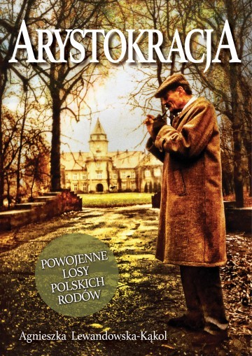 ARYSTOKRACJA. Powojenne losy polskich rodów
