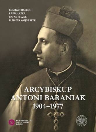 ARCYBISKUP ANTONI BARANIAK 1904–1977